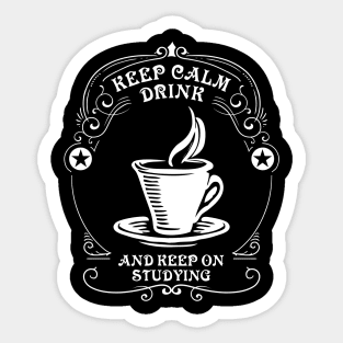 Keep calm, drink coffee and keep on studying Sticker